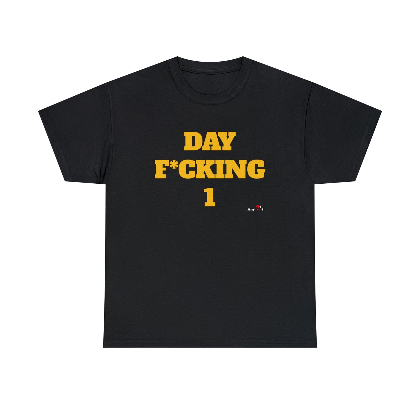 DAY F*CKING 1 Tee