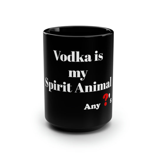 Vodka is my Spirit Animal Black Mug, 15oz