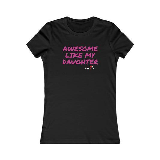Awesome like my Daughter Women's Tee