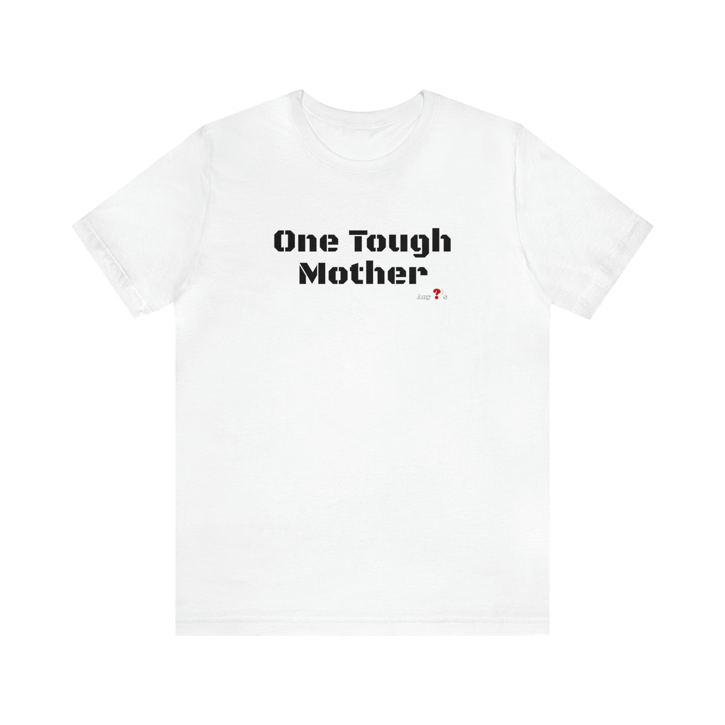 One Tough Mother Short Sleeve Tee