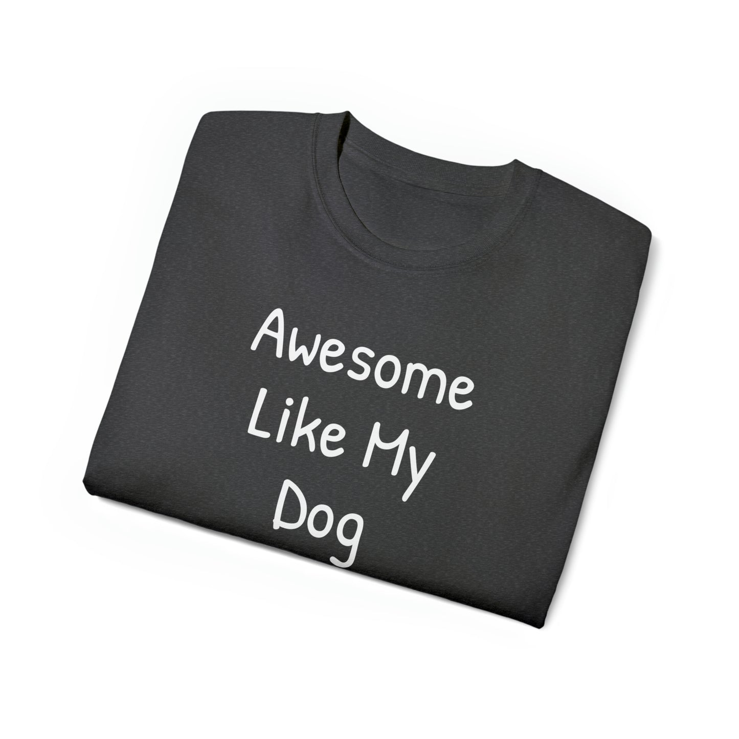 Awesome like my Dog