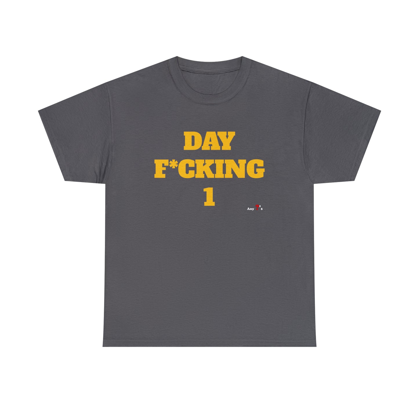 DAY F*CKING 1 Tee